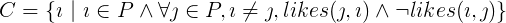 The set C is made of all the i such that i belongs to P and for all the j belonging to P, with i not equal to j, it occurs that likes(j, i) and not likes(i, j)